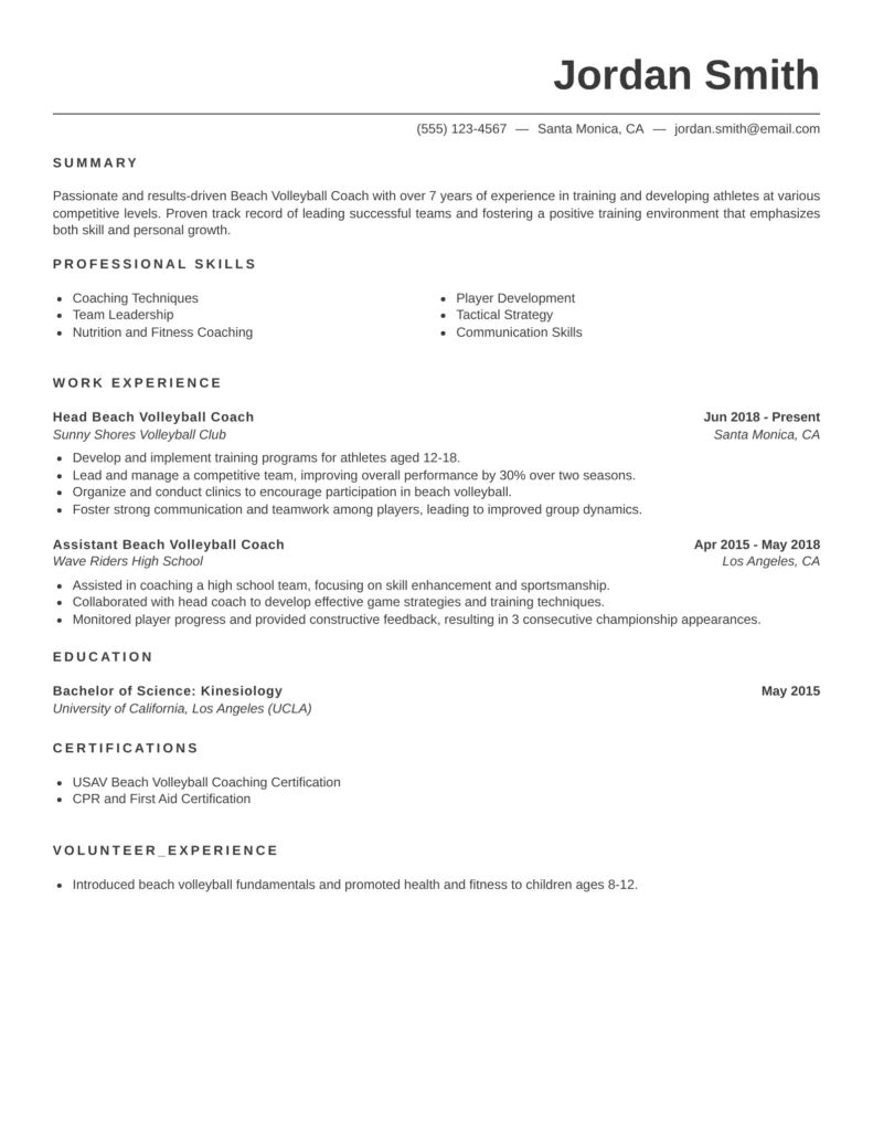 This resume effectively showcases the candidate's qualifications and experience, emphasizing both coaching skills and personal achievements in beach volleyball. The clear structure allows potential employers to quickly identify relevant competencies, and the addition of volunteer experience highlights a commitment to community and youth development.